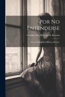 Por No Entenderse: Novela Original Por Ossiana [Pseud.]. 1022471325 Book Cover