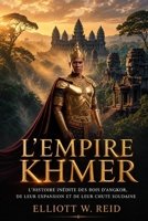 L'EMPIRE KHMER: L'histoire inédite des rois d'Angkor, de leur expansion et de leur chute soudaine (Série de recherches en histoire ancienne d’Elliott W. Reid) (French Edition) B0H2Q9J9JN Book Cover