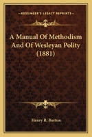 A Manual of Methodism and of Wesleyan Polity 046930149X Book Cover