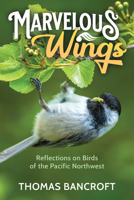 Marvelous Wings: Reflections on Birds of the Pacific Northwest 1638640335 Book Cover