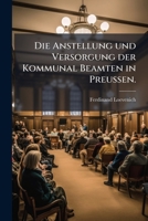Die Anstellung und Versorgung der Kommunal Beamten in Preussen. 1148460217 Book Cover