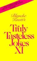 Blanche Knott's Truly Tasteless Jokes XI (Truly Tasteless Jokes) 0312926197 Book Cover