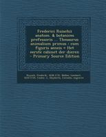 Frederici Ruischii anatom. & botanices professoris ... Thesaurus animalium primus: cum figuris aeneis = Het eerste cabinet der dieren B0BQRQQVC9 Book Cover