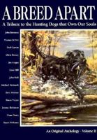 A Breed Apart: A Tribute to the Hunting Dogs That Own Our Souls, Volume 2 0924357398 Book Cover