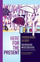 Here For The Present: A Grammar of Happiness in the Present Imperfect, Live from the Poet's Perch 1953120148 Book Cover