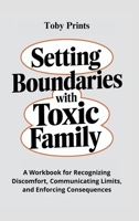Setting Boundaries with Toxic Family: A Workbook for Recognizing Discomfort, Communicating Limits, and Enforcing Consequences B0F35QZ1HB Book Cover