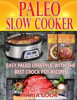 Paleo Slow Cooker: Easy Paleo Lifestyle With The Best Crock Pot Recipes 1546733140 Book Cover
