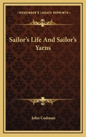 Sailors' Life and Sailors' Yarns 0548489629 Book Cover