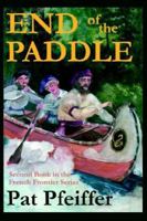 End of the Paddle: Second Book in the French Frontier Series 0595384811 Book Cover