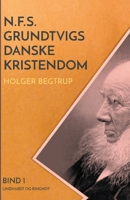 N.F.S. Grundtvigs danske kristendom. Bind 1 8726517396 Book Cover