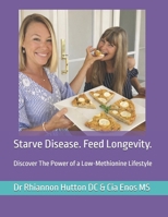 Starve Disease. Feed Longevity: Discover The Power of a Low-Methionine Lifestyle (Low Methionine Foods) B0GPXV5L8X Book Cover
