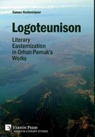 Logoteunison: Literary Easternization in Orhan Pamuk's Works (Series in Literary Studies) 1622737865 Book Cover