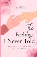 The Feelings I Never Told You: A Story of Unspoken Love and the Beautiful Memories It Left Behind 9357778020 Book Cover