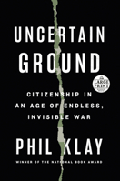 Uncertain Ground: Citizenship in an Age of Endless, Invisible War 0593556410 Book Cover