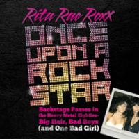 Once Upon A Rock Star: Backstage Passes in the Heavy Metal Eighties - Big Hair, Bad Boys (and One Bad Girl) [Deluxe Edition]