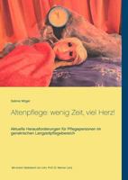 Altenpflege: wenig Zeit, viel Herz!: Aktuelle Herausforderungen für Pflegepersonen im geriatrischen Langzeitpflegebereich 3748178662 Book Cover