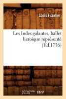 Les Indes galantes , ballet heroique représenté (Éd.1736) (Litterature) 2012695507 Book Cover