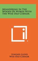 Meandering in the Woods of Words with the Wise Old Codger 1258361280 Book Cover