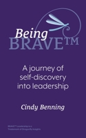 Being BRAVE(TM): A Journey of Self-Discovery into Leadership 1039153364 Book Cover