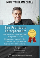 The Profitable Entrepreneur:: 16 Ways to Retrain Entrepreneurs Using Mindset, Time Management, Leveraging Your Resources and Enjoying More Business Travel Inexpensively 1960427334 Book Cover