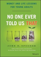 No One Ever Told Us That: Money and Life Lessons for Young Adults 1118992237 Book Cover