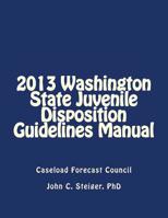 2013 Washington State Juvenile Disposition Guidelines Manual 1495935922 Book Cover