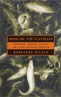 Noodling for Flatheads: Moonshine, Monster Catfish, and Other Southern Comforts 0684850117 Book Cover