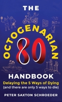 The Octogenarian Handbook: Delaying the 5 Ways of Dying 1954094604 Book Cover