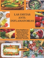 Las Dietas Anti-Inflamatorias: Cmo Equilibrar su Cuerpo y Reducir la Inflamacin para Sanar su Sistema Inmunolgico +160 Nuevas Recetas Disfrutando de Sus Alimentos Favoritos B09BYPQWYM Book Cover