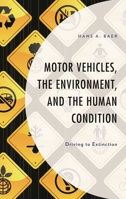 Motor Vehicles, the Environment, and the Human Condition: Driving to Extinction 1793604908 Book Cover