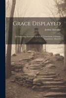 Grace Displayed: An Interesting Narrative of the Life, Conversion, Christian Experience, Ministry 1022028685 Book Cover