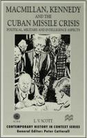 Macmillan, Kennedy and the Cuban Missile Crisis: Political, Military and Intelligence Aspects 0333752600 Book Cover