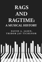 Rags and Ragtime: A Musical History: A Musical History : A Musical History By: David A. Jasen, Trebor Jay Tichenor 1639239928 Book Cover