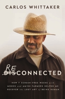 Reconnected: How 7 Screen-Free Weeks with Monks and Amish Farmers Helped Me Recover the Lost Art of Being Human 1400246466 Book Cover