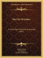 The Life Of Luther: In Forty-Eight Historical Engravings (1857) 1165784734 Book Cover