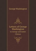 Letters of George Washington to George and James Clinton 5518896840 Book Cover