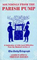 Soundings from the Parish Pump: A Celebration of Little Local Difficulties from the Pages of the Daily Telegraph 1861051476 Book Cover