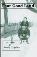 That Good Land 0595335187 Book Cover