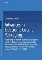 Advances in Electronic Circuit Packaging: Volume 5 Proceedings of the Fifth International Electronic Circuit Packaging Symposium sponsored by the ... News, held at Boulder, Colorado, August 19- 1489972951 Book Cover