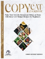 Copycat Cookbook: Make Your Favorite Restaurant Dishes at Home with these Low Budget Recipes for Beginners. B08R4FBBGB Book Cover