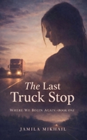 The Last Truck Stop 1775308960 Book Cover