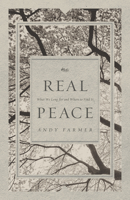 Real Peace: What We Long for and Where to Find It 1433535297 Book Cover