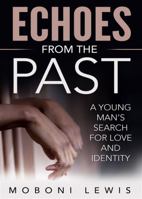 Echoes from the Past: A Young Man's Search for Love and Identity 162676901X Book Cover
