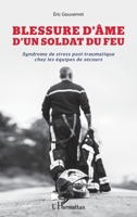 Blessure d'âme d'un soldat du feu: Syndrome de stress post-traumatique chez les équipes de secours (French Edition) 2343214395 Book Cover