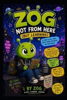 ZOG: NOT FROM HERE (BUT LEARNING): A Funny Alien Comic About Being Different B0H1M4T4XL Book Cover