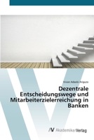 Dezentrale Entscheidungswege und Mitarbeiterzielerreichung in Banken 6200663440 Book Cover