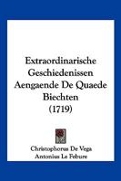 Extraordinarische Geschiedenissen Aengaende De Quaede Biechten (1719) 1104862255 Book Cover