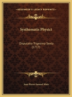 Systhematis Physici: Disputatio Trigesima Sexta (1717) 1162231661 Book Cover