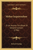 Melius Inquirendum: Or An Answer To A Book Of Edward Cockson 1166314081 Book Cover
