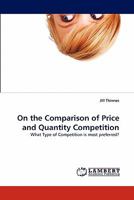 On the Comparison of Price and Quantity Competition 3844317287 Book Cover
